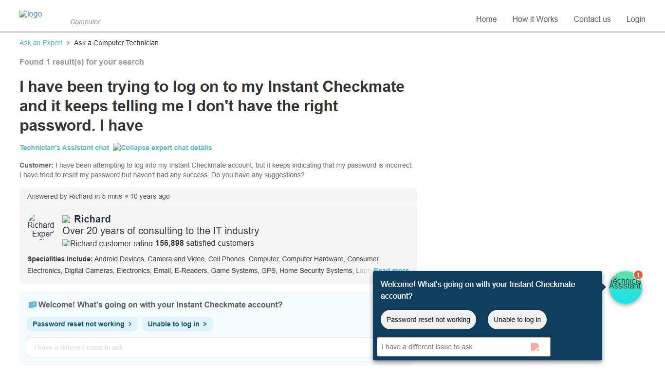 I have been trying to log on to my Instant Checkmate and it keeps telling me I don't have the right password. I have
